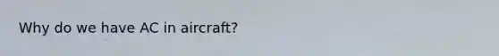 Why do we have AC in aircraft?