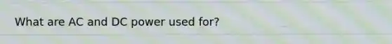 What are AC and DC power used for?