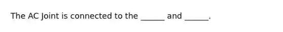 The AC Joint is connected to the ______ and ______.