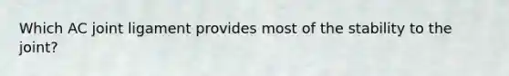 Which AC joint ligament provides most of the stability to the joint?