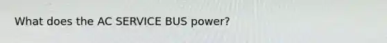 What does the AC SERVICE BUS power?