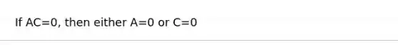 If AC=0, then either A=0 or C=0