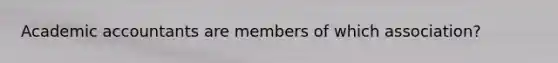 Academic accountants are members of which association?