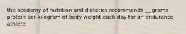 the academy of nutrition and dietetics recommends __ grams protein per kilogram of body weight each day for an endurance athlete