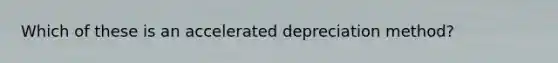 Which of these is an accelerated depreciation method?