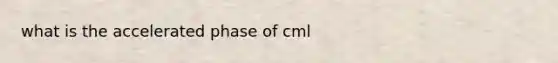 what is the accelerated phase of cml