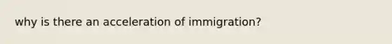 why is there an acceleration of immigration?