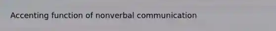 Accenting function of nonverbal communication