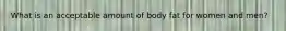 What is an acceptable amount of body fat for women and men?