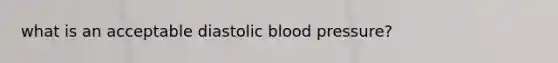 what is an acceptable diastolic blood pressure?