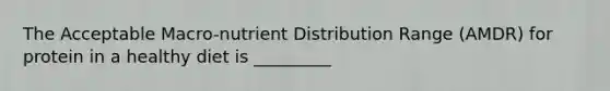 The Acceptable Macro-nutrient Distribution Range (AMDR) for protein in a healthy diet is _________
