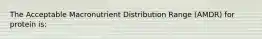 The Acceptable Macronutrient Distribution Range (AMDR) for protein is: