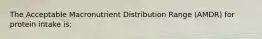 The Acceptable Macronutrient Distribution Range (AMDR) for protein intake is: