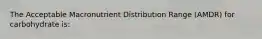 The Acceptable Macronutrient Distribution Range (AMDR) for carbohydrate is: