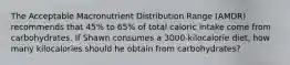 The Acceptable Macronutrient Distribution Range (AMDR) recommends that 45% to 65% of total caloric intake come from carbohydrates. If Shawn consumes a 3000-kilocalorie diet, how many kilocalories should he obtain from carbohydrates?