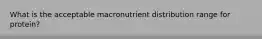 What is the acceptable macronutrient distribution range for protein?