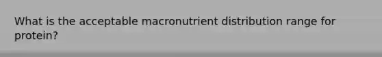 What is the acceptable macronutrient distribution range for protein?