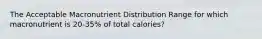 The Acceptable Macronutrient Distribution Range for which macronutrient is 20-35% of total calories?