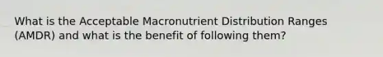 What is the Acceptable Macronutrient Distribution Ranges (AMDR) and what is the benefit of following them?