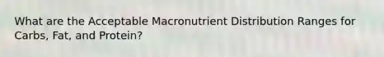 What are the Acceptable Macronutrient Distribution Ranges for Carbs, Fat, and Protein?