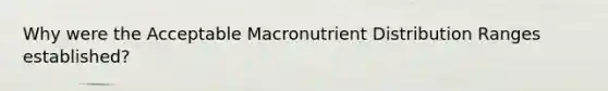 Why were the Acceptable Macronutrient Distribution Ranges established?