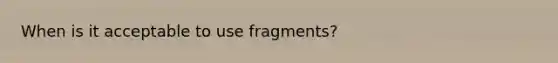 When is it acceptable to use fragments?