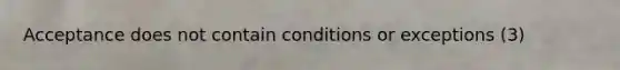 Acceptance does not contain conditions or exceptions (3)