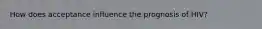 How does acceptance influence the prognosis of HIV?