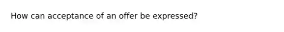 How can acceptance of an offer be expressed?