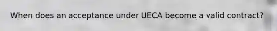 When does an acceptance under UECA become a valid contract?