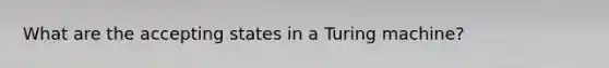 What are the accepting states in a Turing machine?