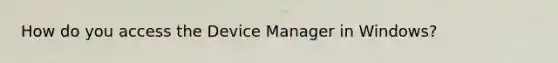 How do you access the Device Manager in Windows?