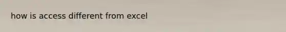 how is access different from excel
