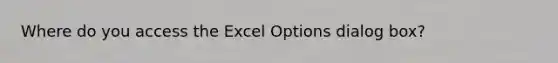 Where do you access the Excel Options dialog box?