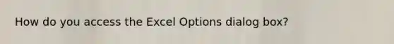 How do you access the Excel Options dialog box?