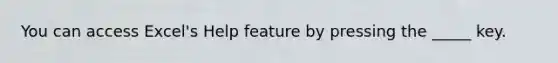 You can access Excel's Help feature by pressing the _____ key.