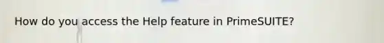 How do you access the Help feature in PrimeSUITE?