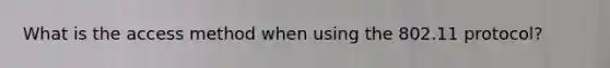 What is the access method when using the 802.11 protocol?