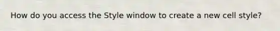 How do you access the Style window to create a new cell style?
