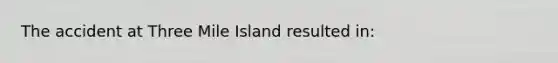 The accident at Three Mile Island resulted in: