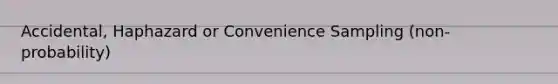 Accidental, Haphazard or Convenience Sampling (non-probability)