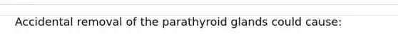 Accidental removal of the parathyroid glands could cause: