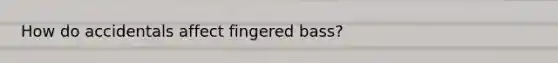 How do accidentals affect fingered bass?