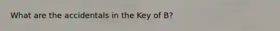 What are the accidentals in the Key of B?