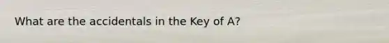 What are the accidentals in the Key of A?