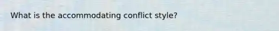 What is the accommodating conflict style?