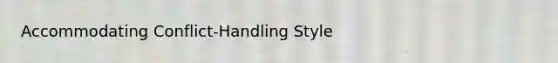 Accommodating Conflict-Handling Style