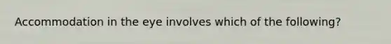 Accommodation in the eye involves which of the following?