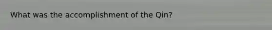 What was the accomplishment of the Qin?