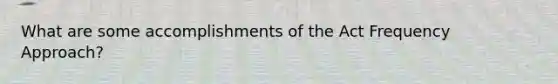 What are some accomplishments of the Act Frequency Approach?